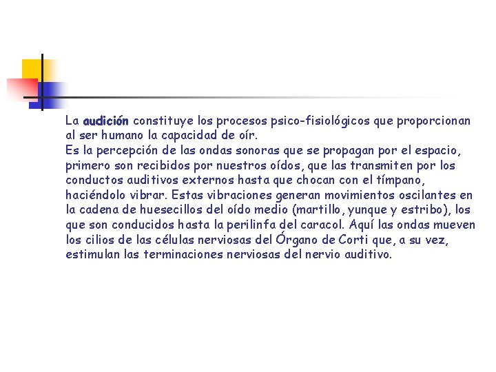 La audición constituye los procesos psico-fisiológicos que proporcionan al ser humano la capacidad de La audición constituye los procesos psico-fisiológicos que proporcionan al ser humano la capacidad de