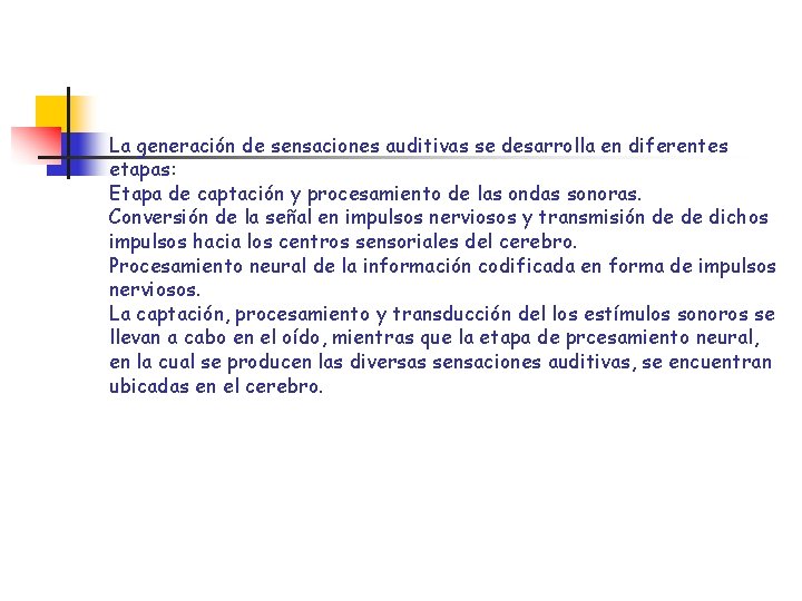 La generación de sensaciones auditivas se desarrolla en diferentes etapas: Etapa de captación y La generación de sensaciones auditivas se desarrolla en diferentes etapas: Etapa de captación y
