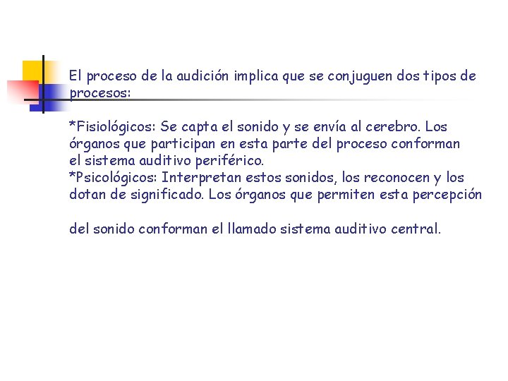 El proceso de la audición implica que se conjuguen dos tipos de procesos: *Fisiológicos: El proceso de la audición implica que se conjuguen dos tipos de procesos: *Fisiológicos: