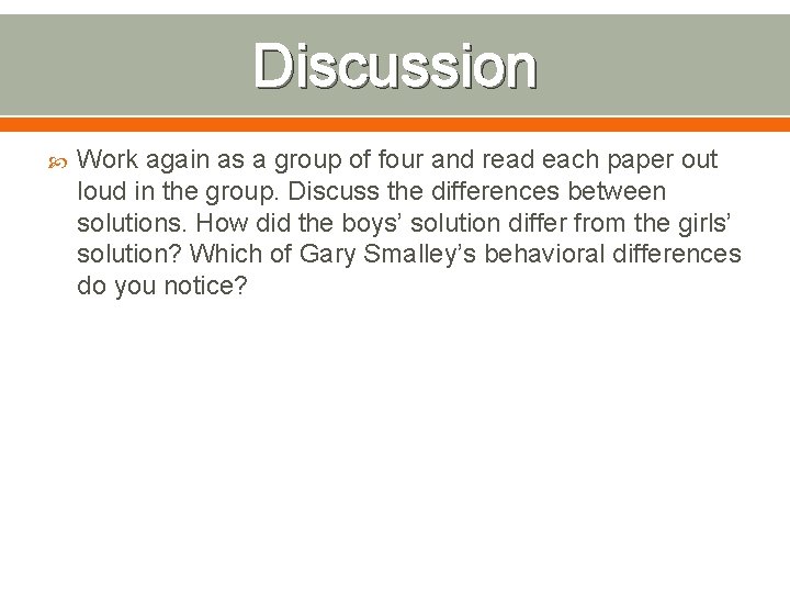 Discussion Work again as a group of four and read each paper out loud