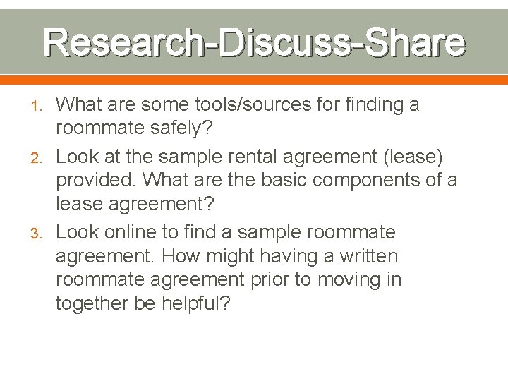 Research-Discuss-Share 1. 2. 3. What are some tools/sources for finding a roommate safely? Look