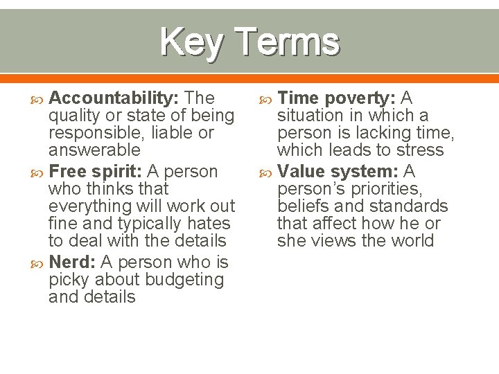 Key Terms Accountability: The quality or state of being responsible, liable or answerable Free