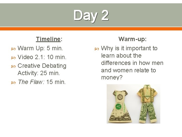 Day 2 Timeline: Warm Up: 5 min. Video 2. 1: 10 min. Creative Debating