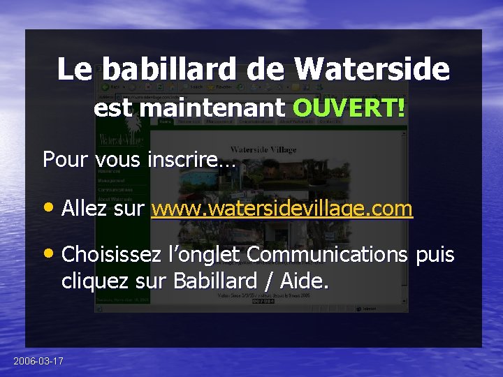 Le babillard de Waterside est maintenant OUVERT! Pour vous inscrire… • Allez sur www.