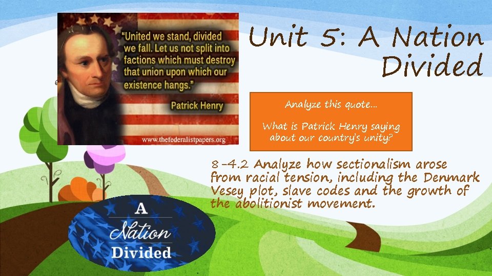 Unit 5: A Nation Divided Analyze this quote… What is Patrick Henry saying about Unit 5: A Nation Divided Analyze this quote… What is Patrick Henry saying about
