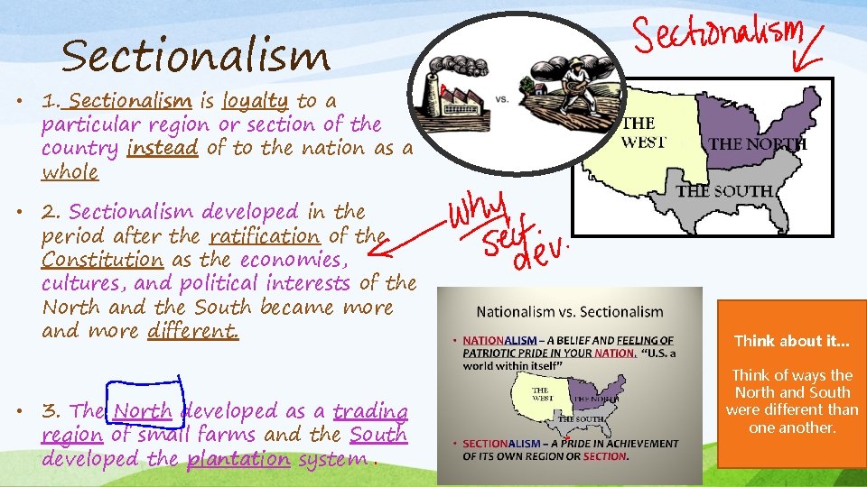 Sectionalism • 1. Sectionalism is loyalty to a particular region or section of the