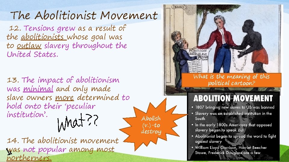 The Abolitionist Movement 12. Tensions grew as a result of the abolitionists whose goal