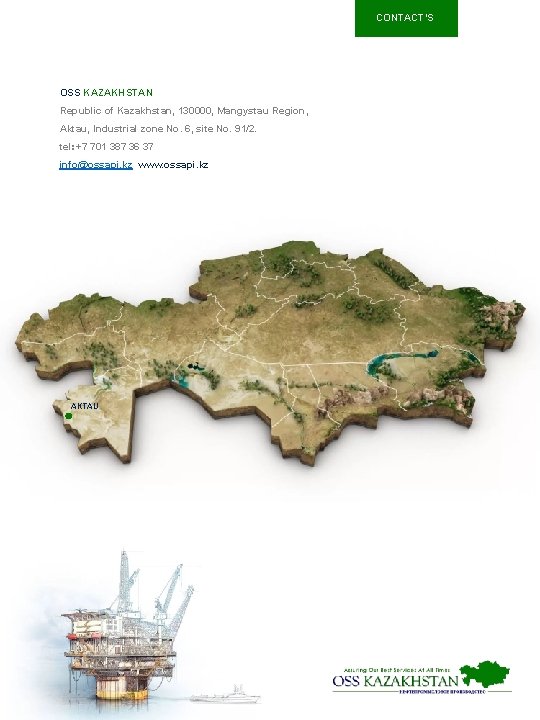 CONTACT’S OSS KAZAKHSTAN Republic of Kazakhstan, 130000, Mangystau Region, Aktau, Industrial zone No. 6,
