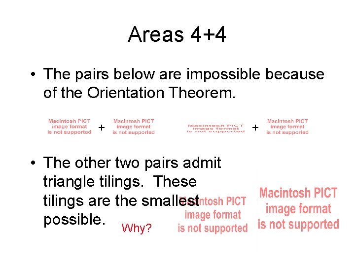 Areas 4+4 • The pairs below are impossible because of the Orientation Theorem. + Areas 4+4 • The pairs below are impossible because of the Orientation Theorem. +