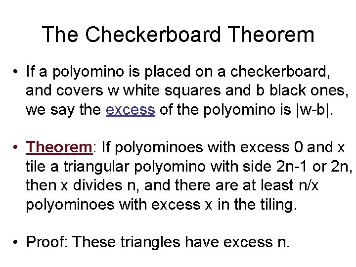 The Checkerboard Theorem • If a polyomino is placed on a checkerboard, and covers The Checkerboard Theorem • If a polyomino is placed on a checkerboard, and covers