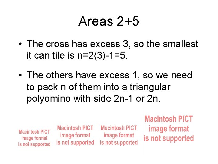 Areas 2+5 • The cross has excess 3, so the smallest it can tile Areas 2+5 • The cross has excess 3, so the smallest it can tile