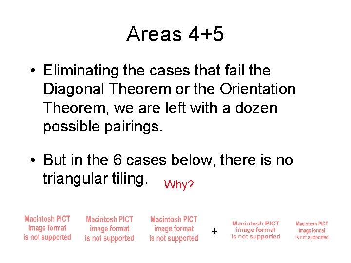 Areas 4+5 • Eliminating the cases that fail the Diagonal Theorem or the Orientation Areas 4+5 • Eliminating the cases that fail the Diagonal Theorem or the Orientation