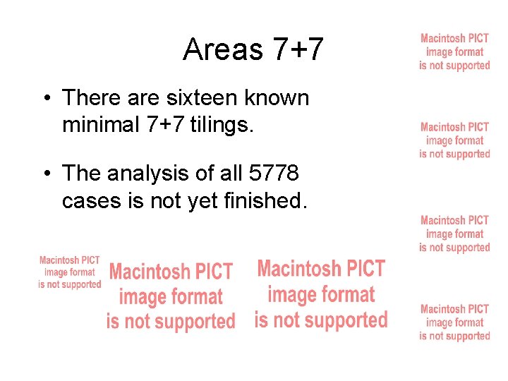 Areas 7+7 • There are sixteen known minimal 7+7 tilings. • The analysis of Areas 7+7 • There are sixteen known minimal 7+7 tilings. • The analysis of