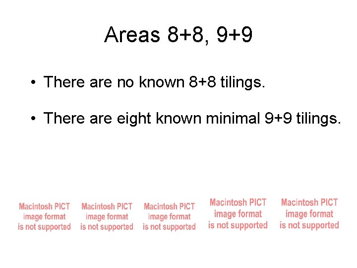 Areas 8+8, 9+9 • There are no known 8+8 tilings. • There are eight Areas 8+8, 9+9 • There are no known 8+8 tilings. • There are eight