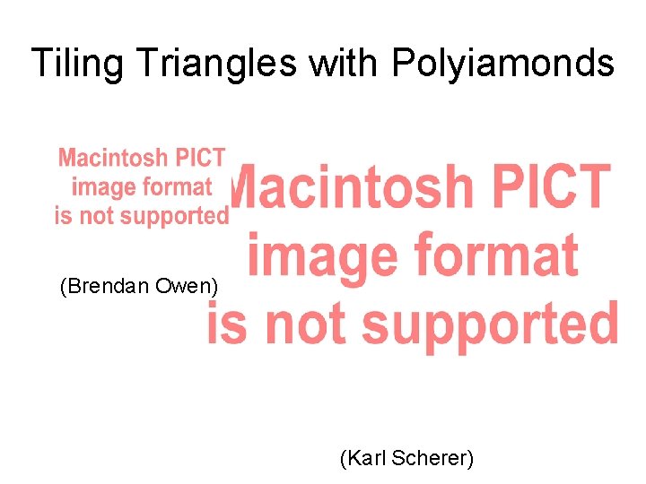 Tiling Triangles with Polyiamonds (Brendan Owen) (Karl Scherer) Tiling Triangles with Polyiamonds (Brendan Owen) (Karl Scherer)