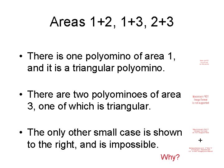 Areas 1+2, 1+3, 2+3 • There is one polyomino of area 1, and it Areas 1+2, 1+3, 2+3 • There is one polyomino of area 1, and it