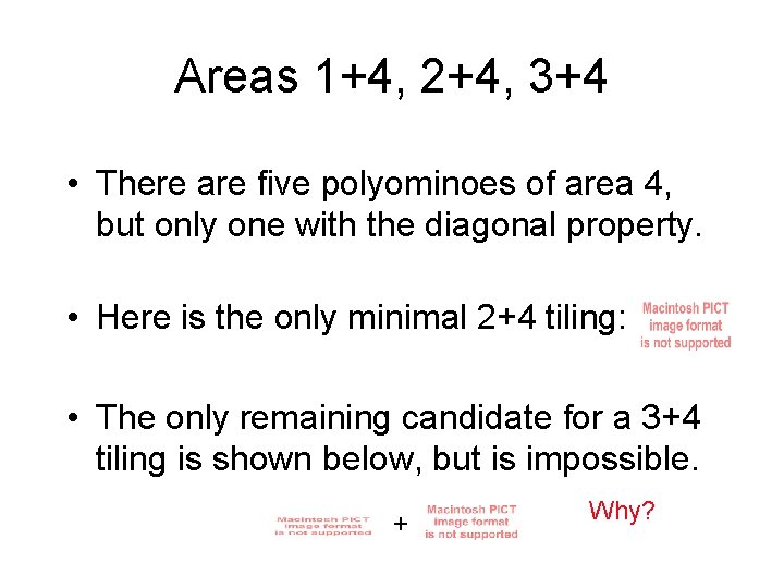 Areas 1+4, 2+4, 3+4 • There are five polyominoes of area 4, but only Areas 1+4, 2+4, 3+4 • There are five polyominoes of area 4, but only