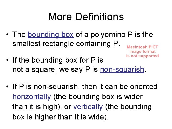 More Definitions • The bounding box of a polyomino P is the smallest rectangle More Definitions • The bounding box of a polyomino P is the smallest rectangle