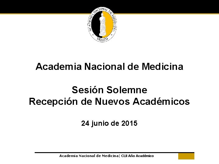 Academia Nacional de Medicina Sesión Solemne Recepción de Nuevos Académicos 24 junio de 2015