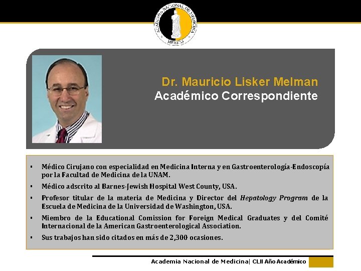 Dr. Mauricio Lisker Melman Académico Correspondiente § Médico Cirujano con especialidad en Medicina Interna