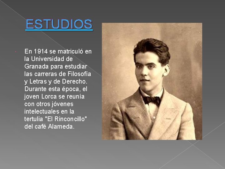 ESTUDIOS En 1914 se matriculó en la Universidad de Granada para estudiar las carreras