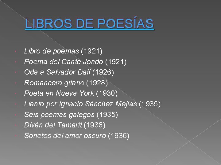 LIBROS DE POESÍAS Libro de poemas (1921) Poema del Cante Jondo (1921) Oda a