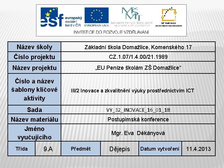 Název školy Základní škola Domažlice, Komenského 17 Číslo projektu CZ. 1. 07/1. 4. 00/21.