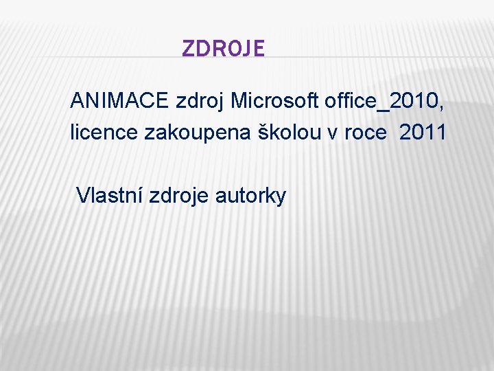 ZDROJE ANIMACE zdroj Microsoft office_2010, licence zakoupena školou v roce 2011 Vlastní zdroje autorky