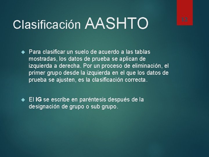 Clasificación AASHTO Para clasificar un suelo de acuerdo a las tablas mostradas, los datos