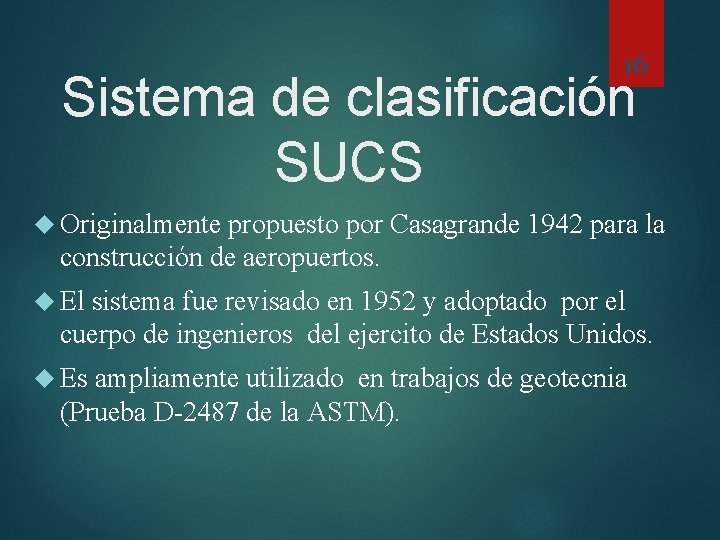 16 Sistema de clasificación SUCS Originalmente propuesto por Casagrande 1942 para la construcción de