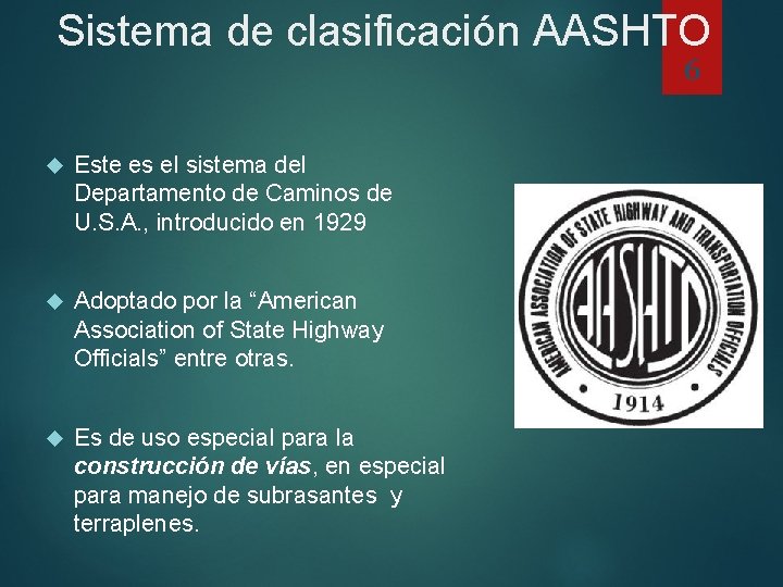 Sistema de clasificación AASHTO 6 Este es el sistema del Departamento de Caminos de