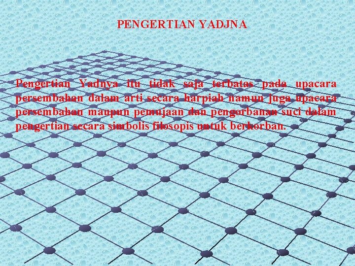 PENGERTIAN YADJNA Pengertian Yadnya itu tidak saja terbatas pada upacara persembahan dalam arti secara