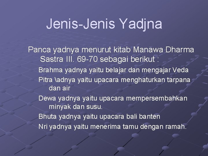 Jenis-Jenis Yadjna Panca yadnya menurut kitab Manawa Dharma Sastra III. 69 -70 sebagai berikut