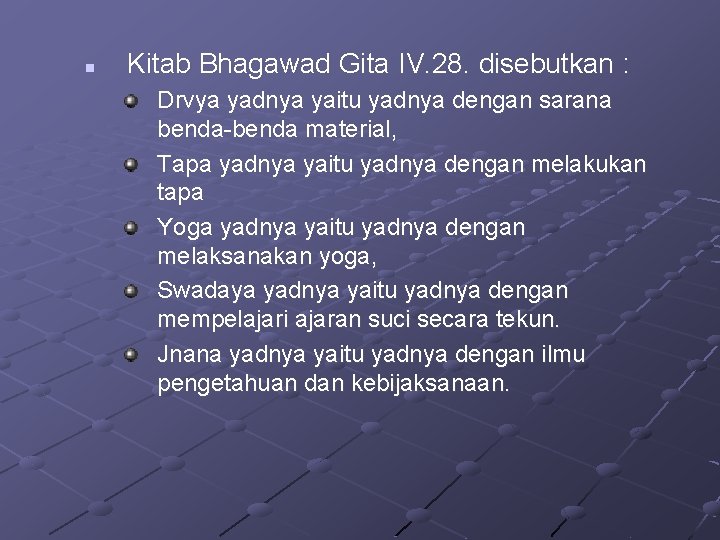 n Kitab Bhagawad Gita IV. 28. disebutkan : Drvya yadnya yaitu yadnya dengan sarana