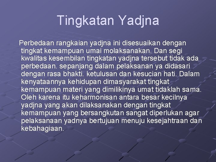 Tingkatan Yadjna Perbedaan rangkaian yadjna ini disesuaikan dengan tingkat kemampuan umai molaksanakan. Dan segi