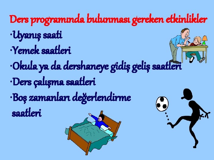 Ders programında bulunması gereken etkinlikler • Uyanış saati • Yemek saatleri • Okula ya