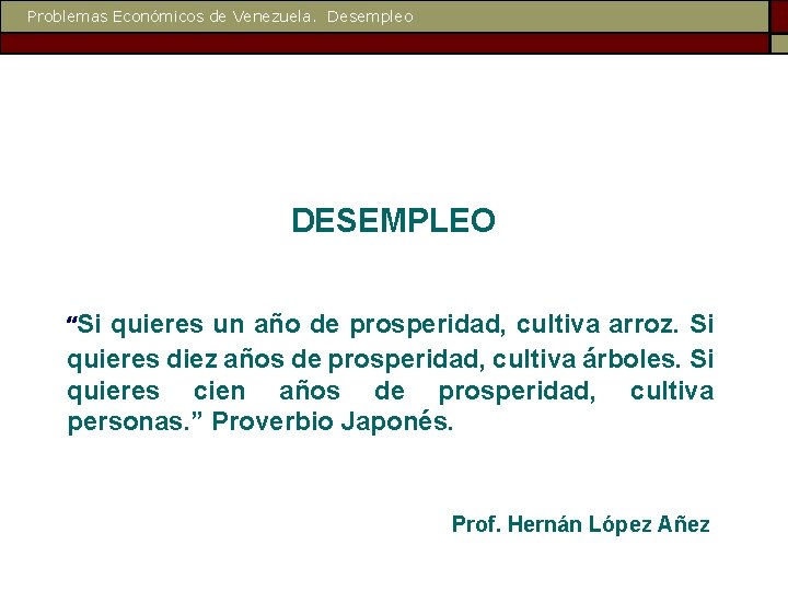 Problemas Económicos de Venezuela. Desempleo DESEMPLEO “Si quieres un año de prosperidad, cultiva arroz.