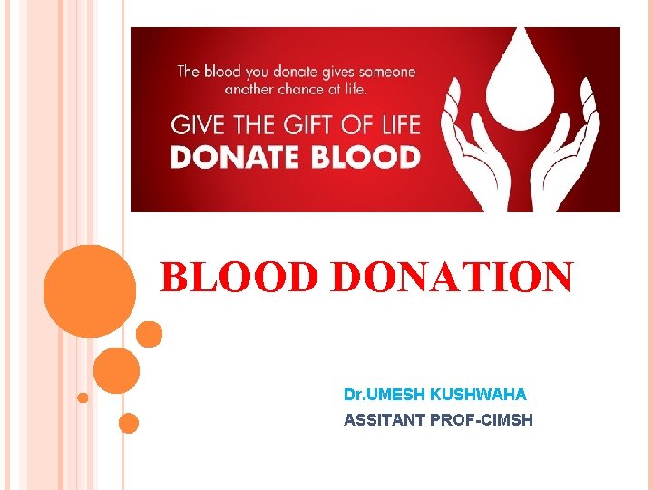 BLOOD DONATION Dr. UMESH KUSHWAHA ASSITANT PROF-CIMSH 