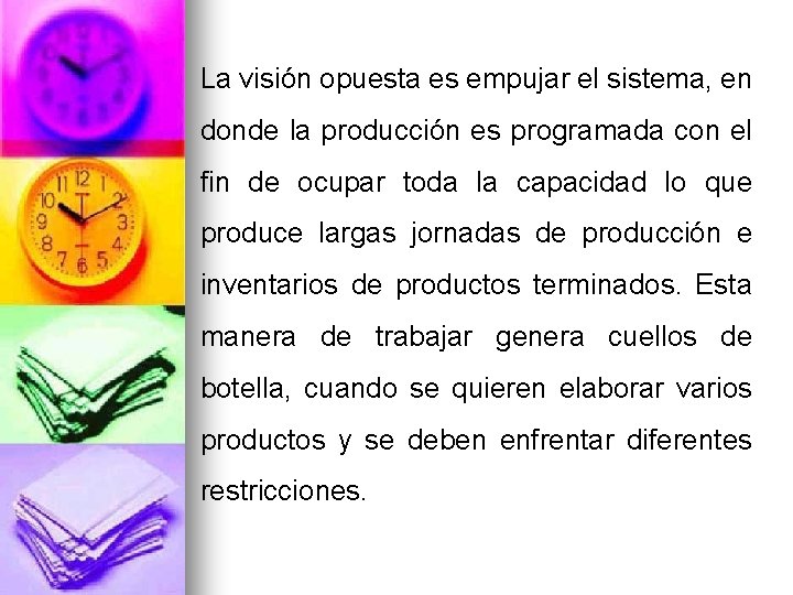 La visión opuesta es empujar el sistema, en donde la producción es programada con La visión opuesta es empujar el sistema, en donde la producción es programada con