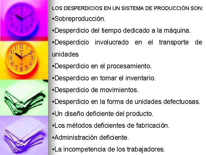 LOS DESPERDICIOS EN UN SISTEMA DE PRODUCCIÓN SON: • Sobreproducción. • Desperdicio del tiempo LOS DESPERDICIOS EN UN SISTEMA DE PRODUCCIÓN SON: • Sobreproducción. • Desperdicio del tiempo