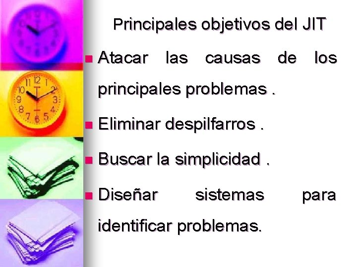 Principales objetivos del JIT n Atacar las causas de los principales problemas. n Eliminar Principales objetivos del JIT n Atacar las causas de los principales problemas. n Eliminar