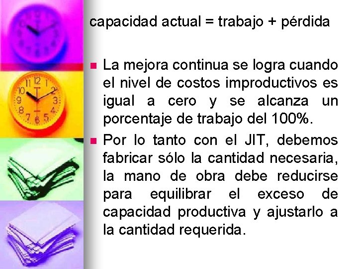 capacidad actual = trabajo + pérdida n n La mejora continua se logra cuando capacidad actual = trabajo + pérdida n n La mejora continua se logra cuando