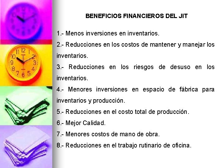 BENEFICIOS FINANCIEROS DEL JIT 1. - Menos inversiones en inventarios. 2. - Reducciones en BENEFICIOS FINANCIEROS DEL JIT 1. - Menos inversiones en inventarios. 2. - Reducciones en