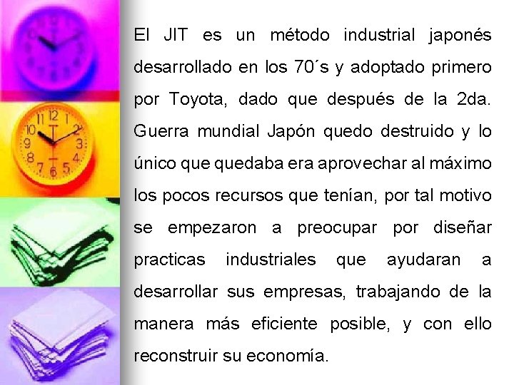 El JIT es un método industrial japonés desarrollado en los 70´s y adoptado primero El JIT es un método industrial japonés desarrollado en los 70´s y adoptado primero