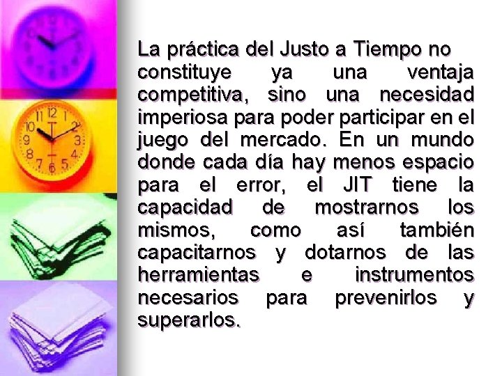 La práctica del Justo a Tiempo no constituye ya una ventaja competitiva, sino una La práctica del Justo a Tiempo no constituye ya una ventaja competitiva, sino una