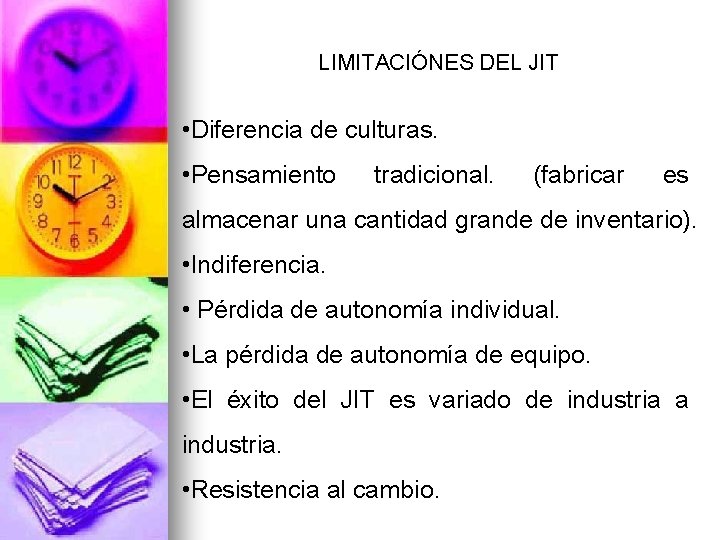 LIMITACIÓNES DEL JIT • Diferencia de culturas. • Pensamiento tradicional. (fabricar es almacenar una LIMITACIÓNES DEL JIT • Diferencia de culturas. • Pensamiento tradicional. (fabricar es almacenar una
