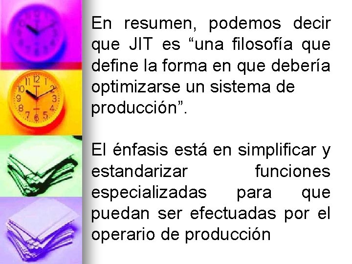 En resumen, podemos decir que JIT es “una filosofía que define la forma en En resumen, podemos decir que JIT es “una filosofía que define la forma en