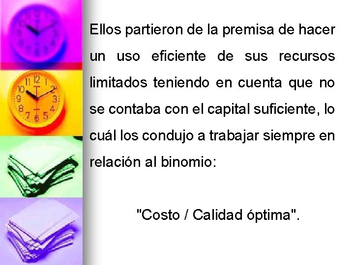 Ellos partieron de la premisa de hacer un uso eficiente de sus recursos limitados Ellos partieron de la premisa de hacer un uso eficiente de sus recursos limitados
