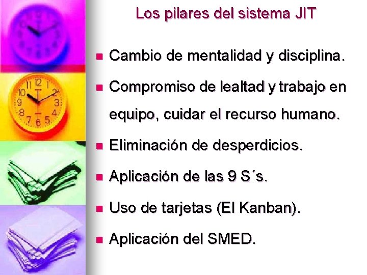Los pilares del sistema JIT n Cambio de mentalidad y disciplina. n Compromiso de Los pilares del sistema JIT n Cambio de mentalidad y disciplina. n Compromiso de