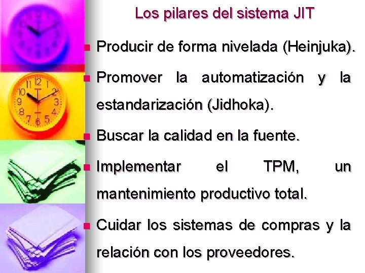 Los pilares del sistema JIT n Producir de forma nivelada (Heinjuka). n Promover la Los pilares del sistema JIT n Producir de forma nivelada (Heinjuka). n Promover la